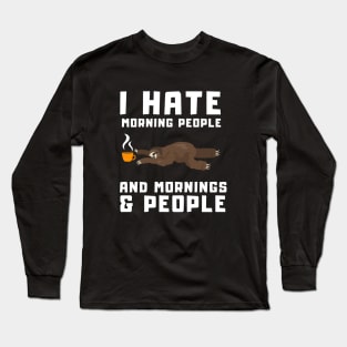 Sleepy Coffee Sloth - I Hate Morning People and Mornings & People Long Sleeve T-Shirt